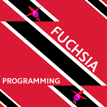 Fuchsia Programming Trinidad and Tobago